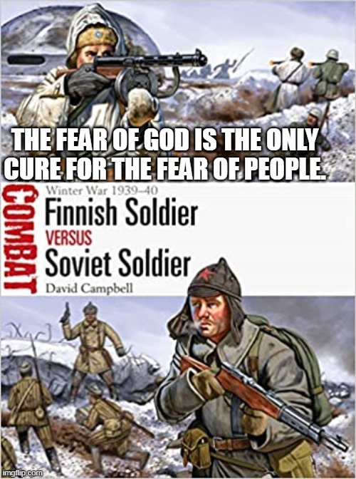 THE FEAR OF GOD IS THE ONLY CURE FOR THE FEAR OF PEOPLE. | made w/ Imgflip meme maker