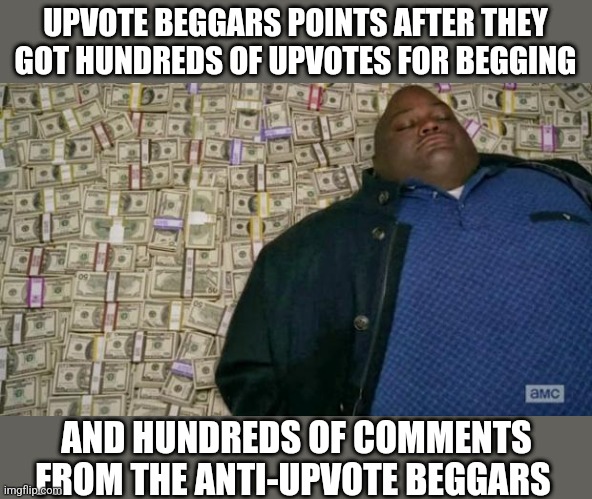 And this is so infuriating |  UPVOTE BEGGARS POINTS AFTER THEY GOT HUNDREDS OF UPVOTES FOR BEGGING; AND HUNDREDS OF COMMENTS FROM THE ANTI-UPVOTE BEGGARS | image tagged in huell money,stop upvote begging,imgflip points,memes,upvote beggars | made w/ Imgflip meme maker
