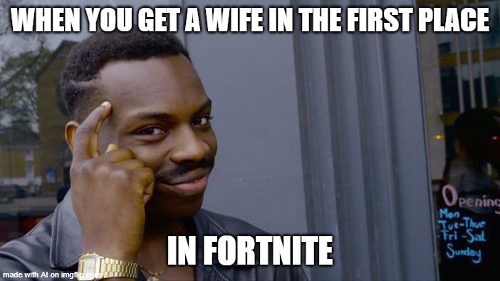 Roll Safe Think About It Meme | WHEN YOU GET A WIFE IN THE FIRST PLACE; IN FORTNITE | image tagged in memes,roll safe think about it | made w/ Imgflip meme maker