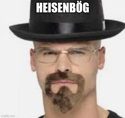 Breaking gay | HEISENBÖG | image tagged in breaking bad,heisenberg,walter white | made w/ Imgflip meme maker