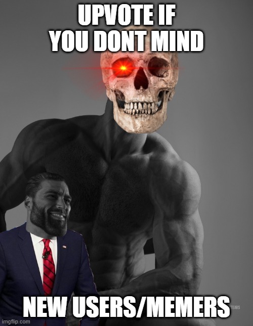 Do you giga or skeleton | UPVOTE IF YOU DONT MIND; NEW USERS/MEMERS | image tagged in gigachad | made w/ Imgflip meme maker