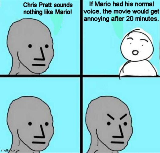 Mario Movie Meme | If Mario had his normal voice, the movie would get
annoying after 20 minutes. Chris Pratt sounds
nothing like Mario! | image tagged in angry face,memes,mario,chris pratt | made w/ Imgflip meme maker