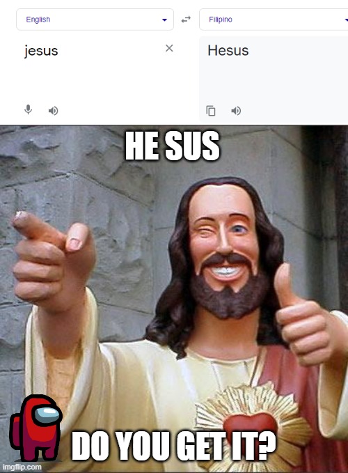Love you Jesus | HE SUS; DO YOU GET IT? | image tagged in memes,buddy christ,amogus | made w/ Imgflip meme maker