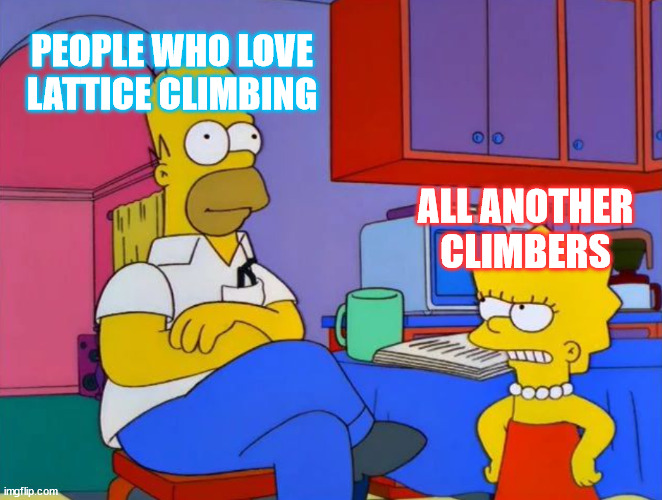 Gittersteigen | PEOPLE WHO LOVE LATTICE CLIMBING; ALL ANOTHER CLIMBERS | image tagged in gittersteigen | made w/ Imgflip meme maker