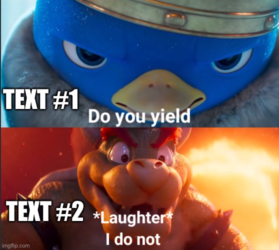 do you yield | TEXT #1; TEXT #2 | image tagged in do you yield | made w/ Imgflip meme maker