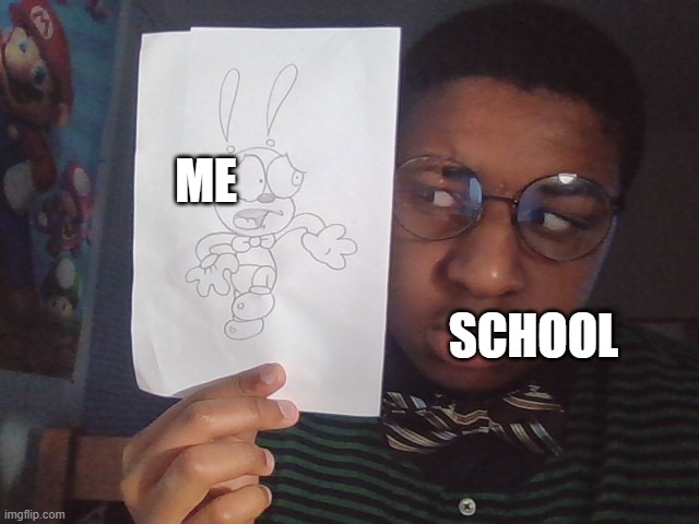 school be like | ME; SCHOOL | image tagged in maxy dog scared of maxy human,school | made w/ Imgflip meme maker
