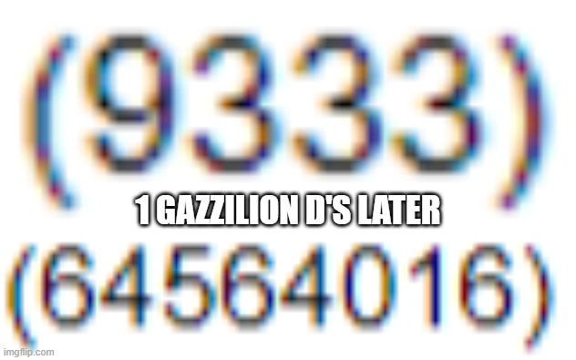 WASD | 1 GAZZILION D'S LATER | image tagged in reputation | made w/ Imgflip meme maker