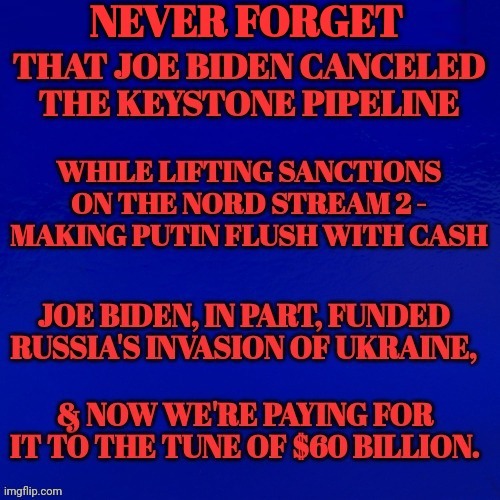 Joe Biden, In Part, Funded Russia's Invasion of Ukraine | image tagged in joe biden,russian,invasion,ukraine | made w/ Imgflip meme maker