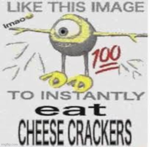 like this image to instantly eat cheese crackers | made w/ Imgflip meme maker