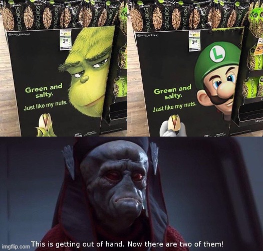 Luigi's is an advertisement for the upcoming Mario movie | image tagged in luigi,grinch,green,salty,this is getting out of hand,mario | made w/ Imgflip meme maker
