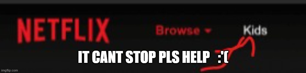 IT CANT STOP PLS HELP   :'( | made w/ Imgflip meme maker