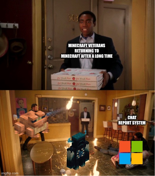 Community Fire Pizza Meme | MINECRAFT VETERANS RETURNING TO MINECRAFT AFTER A LONG TIME; CHAT REPORT SYSTEM | image tagged in community fire pizza meme | made w/ Imgflip meme maker