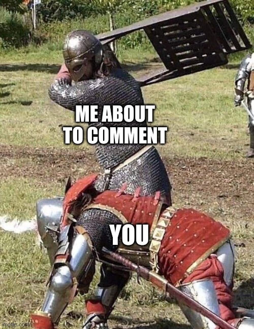 Knight Knight Chair Fight | ME ABOUT TO COMMENT YOU | image tagged in knight knight chair fight | made w/ Imgflip meme maker