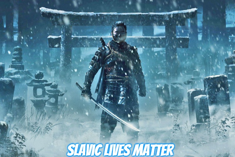 Ghost of Tsushima | Slavic Lives Matter | image tagged in ghost of tsushima,slavic | made w/ Imgflip meme maker