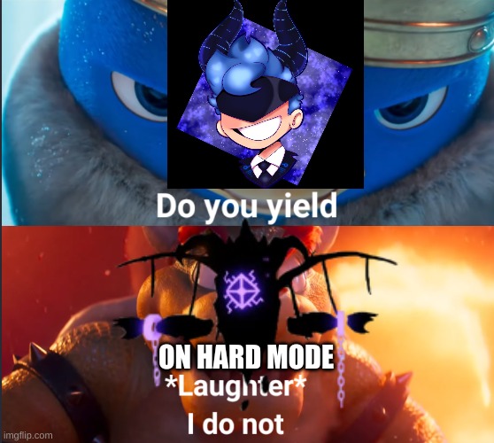 Berkhay be like: | ON HARD MODE | image tagged in do you yield | made w/ Imgflip meme maker
