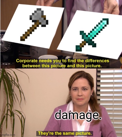 clever title here | damage. | image tagged in memes,they're the same picture,minecraft | made w/ Imgflip meme maker