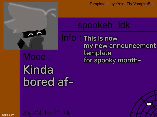 Idk's spooky month announcement template [THANK YOU YOINE-] | This is now my new announcement template for spooky month-; Kinda bored af- | image tagged in idk's spooky month announcement template thank you yoine-,idk,stuff,s o u p,carck | made w/ Imgflip meme maker