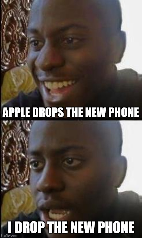 Dropped phone | APPLE DROPS THE NEW PHONE; I DROP THE NEW PHONE | image tagged in disappointed black guy | made w/ Imgflip meme maker