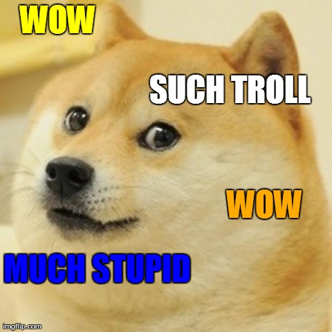 Doge Meme | WOW MUCH STUPID SUCH TROLL WOW | image tagged in memes,doge | made w/ Imgflip meme maker
