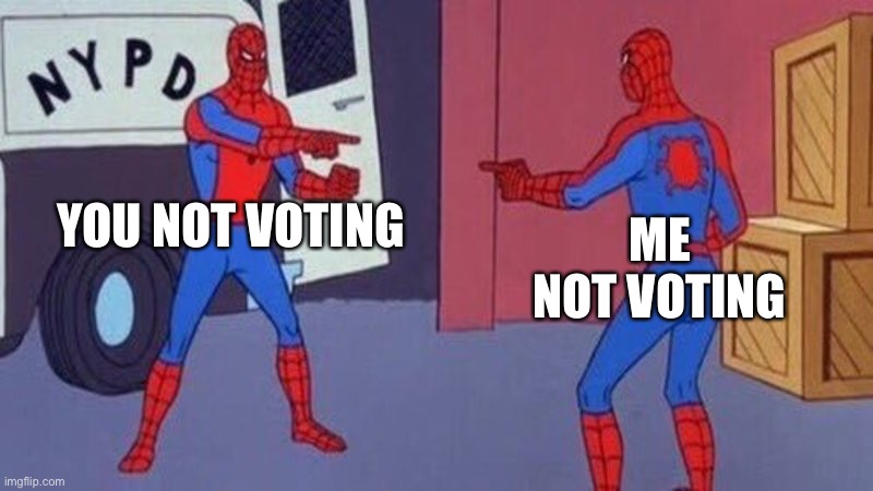spiderman pointing at spiderman | YOU NOT VOTING ME NOT VOTING | image tagged in spiderman pointing at spiderman | made w/ Imgflip meme maker