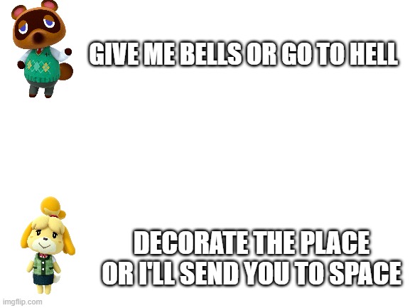 keep it going! | GIVE ME BELLS OR GO TO HELL; DECORATE THE PLACE OR I'LL SEND YOU TO SPACE | image tagged in blank white template | made w/ Imgflip meme maker