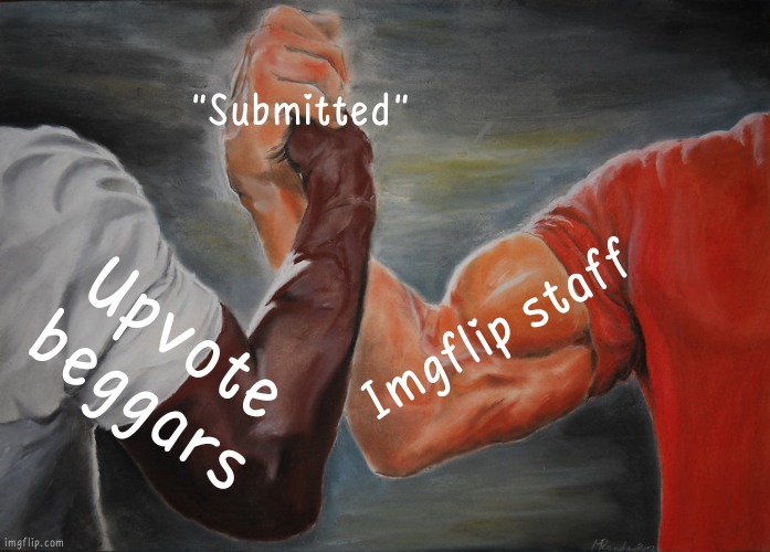 Epic Handshake | "Submitted"; Imgflip staff; Upvote beggars | image tagged in memes,epic handshake | made w/ Imgflip meme maker