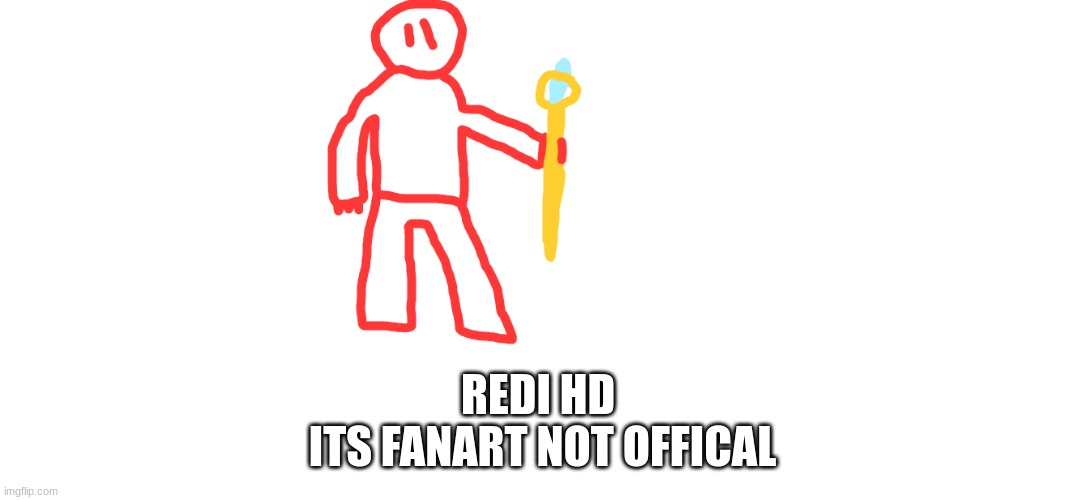 REDI HD 
ITS FANART NOT OFFICAL | made w/ Imgflip meme maker