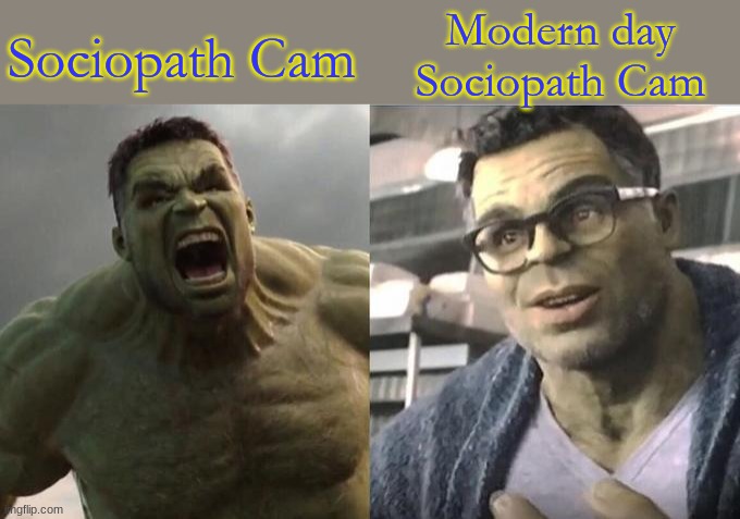 Impressive what being a zombie does to somebody. | Modern day Sociopath Cam; Sociopath Cam | image tagged in angry hulk vs civil hulk | made w/ Imgflip meme maker