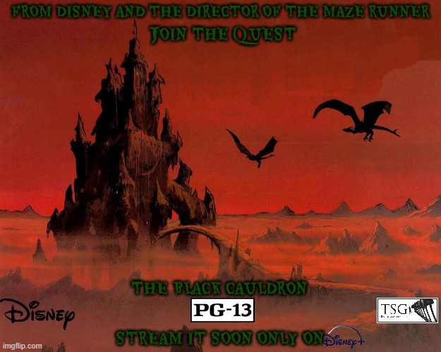 films that have not happened yet part 4 | FROM DISNEY AND THE DIRECTOR OF THE MAZE RUNNER; JOIN THE QUEST; THE BLACK CAULDRON; STREAM IT SOON ONLY ON | image tagged in disney plus,remake,edgy,streaming,drama | made w/ Imgflip meme maker
