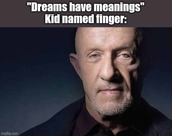 Kid Named | "Dreams have meanings"
Kid named finger: | image tagged in kid named | made w/ Imgflip meme maker