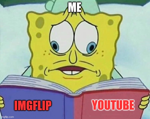 UHhH | ME; YOUTUBE; IMGFLIP | image tagged in cross eyed spongebob | made w/ Imgflip meme maker