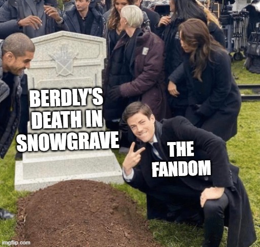 The memes prove it | BERDLY'S DEATH IN SNOWGRAVE; THE FANDOM | image tagged in grant gustin over grave,deltarune,you have been eternally cursed for reading the tags | made w/ Imgflip meme maker