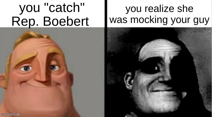 People Who Don't Know vs. People Who Know | you "catch" Rep. Boebert you realize she was mocking your guy | image tagged in people who don't know vs people who know | made w/ Imgflip meme maker