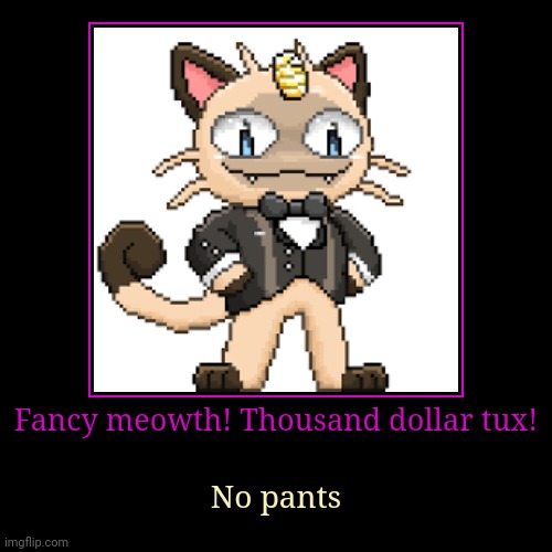 Fancy meowth | image tagged in funny,demotivationals,fancy,meowth,pokemon | made w/ Imgflip demotivational maker