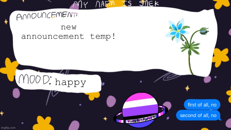 sorry q-bert i couldnt find a place for the snek poem :( | new announcement temp! happy | image tagged in mynaemissnek announce temp | made w/ Imgflip meme maker