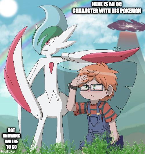 Lost With a Gallade | HERE IS AN OC CHARACTER WITH HIS POKEMON; NOT KNOWING WHERE TO GO | image tagged in gallade,pokemon,memes | made w/ Imgflip meme maker