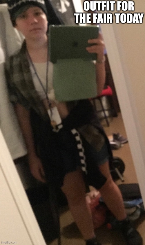 OUTFIT FOR THE FAIR TODAY | made w/ Imgflip meme maker