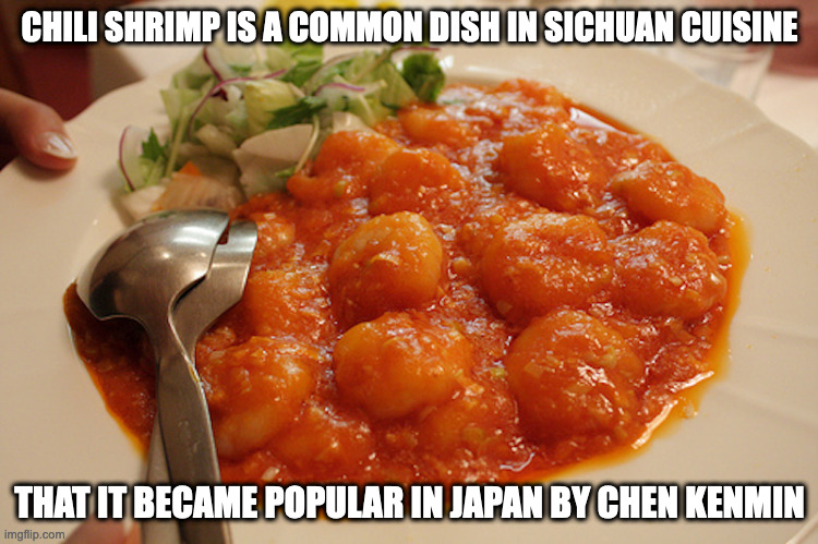 Chili Shrimp | CHILI SHRIMP IS A COMMON DISH IN SICHUAN CUISINE; THAT IT BECAME POPULAR IN JAPAN BY CHEN KENMIN | image tagged in food,memes,shrimp | made w/ Imgflip meme maker