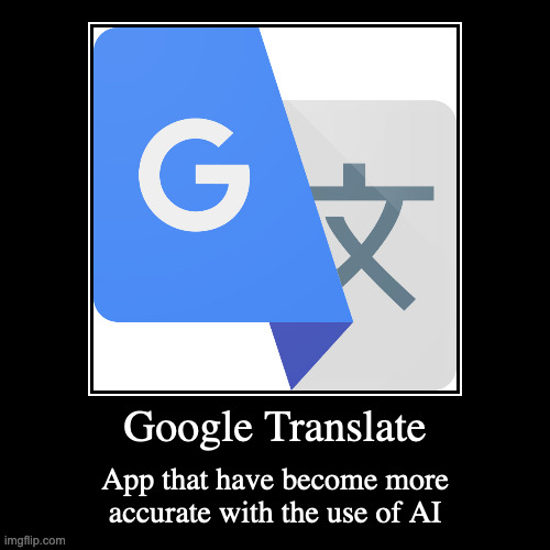 Google Translate | image tagged in demotivationals,google,app | made w/ Imgflip demotivational maker