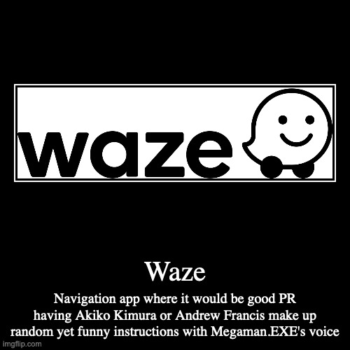 Waze | image tagged in demotivationals,waze,app | made w/ Imgflip demotivational maker