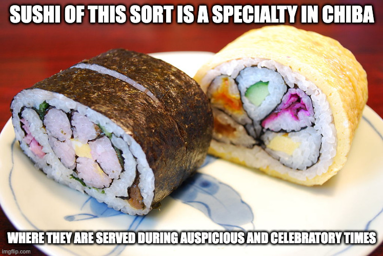 Futomaki Matsurizushi | SUSHI OF THIS SORT IS A SPECIALTY IN CHIBA; WHERE THEY ARE SERVED DURING AUSPICIOUS AND CELEBRATORY TIMES | image tagged in sushi,memes,food | made w/ Imgflip meme maker