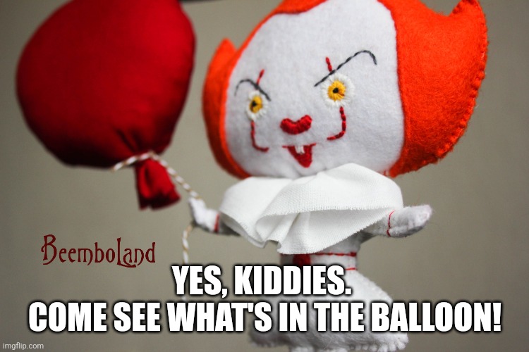 Come closer kiddies! | YES, KIDDIES. 
COME SEE WHAT'S IN THE BALLOON! | image tagged in memes,scary clown,halloween,balloons,trick or treat | made w/ Imgflip meme maker