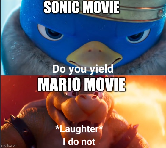 Do you yield? | SONIC MOVIE; MARIO MOVIE | image tagged in do you yield | made w/ Imgflip meme maker