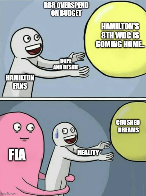 F1 | RBR OVERSPEND ON BUDGET; HAMILTON'S 8TH WDC IS COMING HOME.. HOPE AND DESIRE; HAMILTON FANS; CRUSHED 
DREAMS; FIA; REALITY | image tagged in memes,running away balloon,lewis hamilton,max verstappen | made w/ Imgflip meme maker