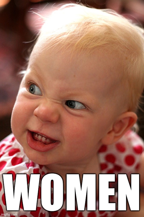 Angry face | WOMEN | image tagged in angry face | made w/ Imgflip meme maker