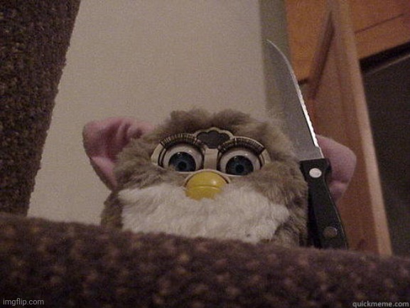 Furby knife | image tagged in furby knife | made w/ Imgflip meme maker