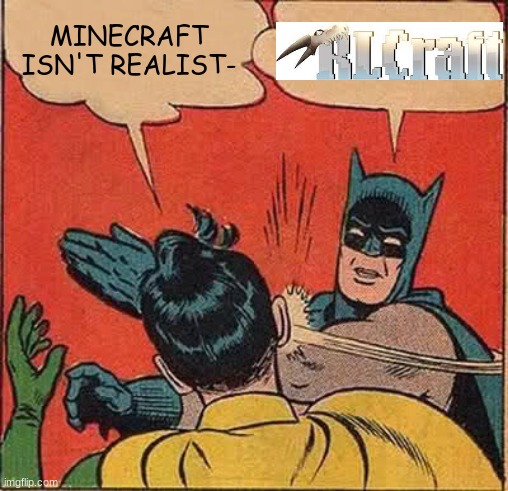 Batman Slapping Robin | MINECRAFT ISN'T REALIST- | image tagged in memes,batman slapping robin | made w/ Imgflip meme maker