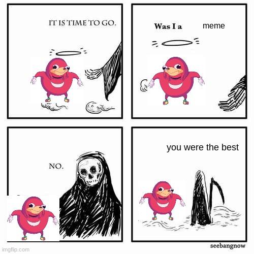 It is time to go |  meme; you were the best | image tagged in it is time to go | made w/ Imgflip meme maker