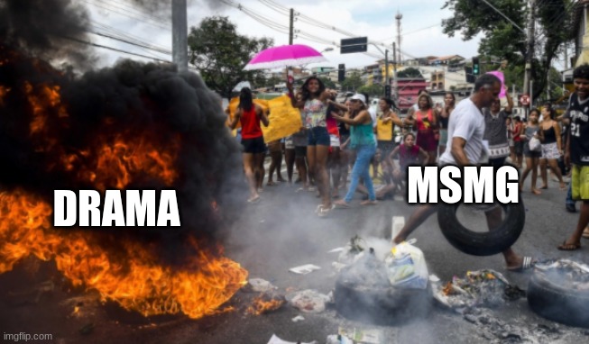 Or is it the other way around??? | DRAMA; MSMG | image tagged in crowd blowing up something | made w/ Imgflip meme maker