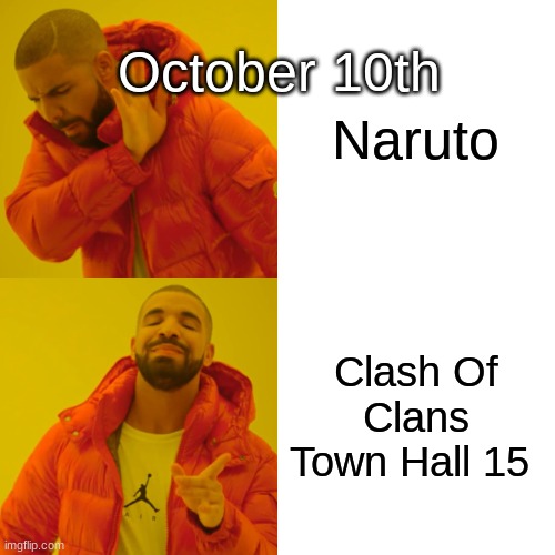 Drake Hotline Bling Meme | Naruto Clash Of Clans Town Hall 15 October 10th | image tagged in memes,drake hotline bling | made w/ Imgflip meme maker